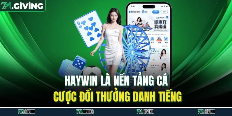 Haywin là nền tảng cá cược đổi thưởng danh tiếng
