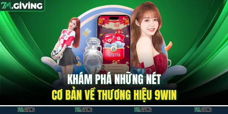 Khám phá những nét cơ bản về thương hiệu 9WIN