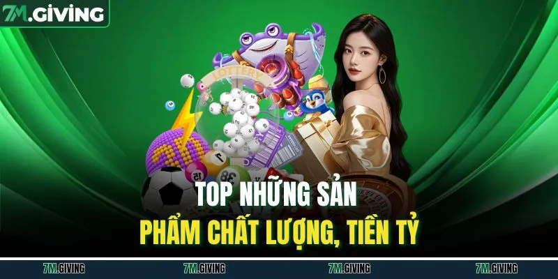 TOP những sản phẩm chất lượng, tiền tỷ