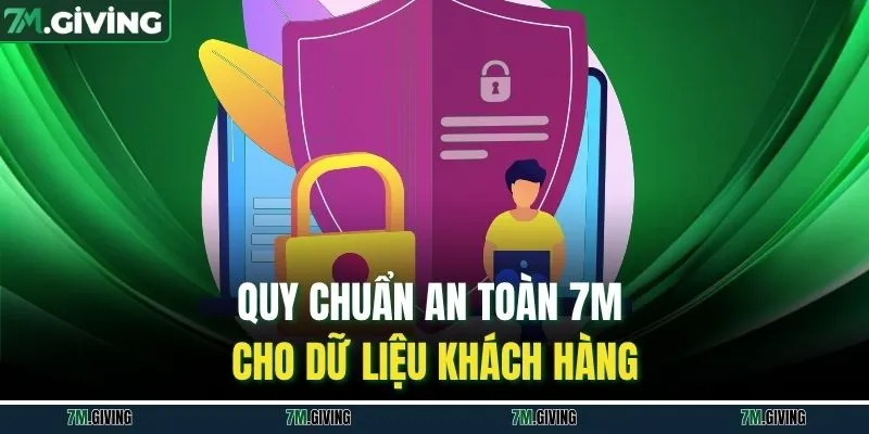 Quy chuẩn an toàn 7M cho dữ liệu khách hàng