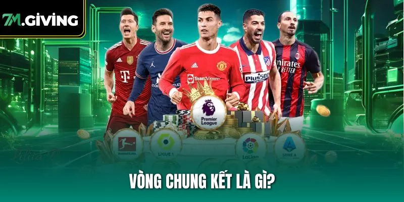 Vòng chung kết là gì?
